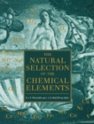 Image for The natural selection of the chemical elements  : the environment and life&#39;s chemistry