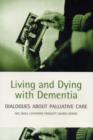 Image for Living and dying with dementia  : dialogues about palliative care