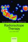 Image for Radiotherapy in practice - radioisotope therapy