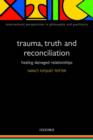 Image for Trauma, truth and reconciliation  : healing damaged relationships