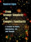 Image for From strange simplicity to complex familiarity  : a treatise on matter, information, life and thought