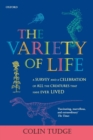 Image for The variety of life  : a survey and a celebration of all the creatures that have ever lived