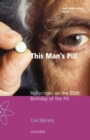 Image for This man&#39;s pill  : reflections on the 50th birthday of the pill
