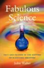 Image for Fabulous science  : fact and fiction in the history of scientific discovery