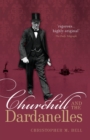 Image for Churchill and the Dardanelles  : myth, memory, and reputation
