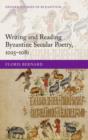 Image for Writing and Reading Byzantine Secular Poetry, 1025-1081