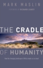 Image for The cradle of humanity  : how the changing landscape of Africa made us so smart