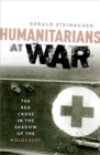 Image for Humanitarians at war  : the Red Cross in the shadow of the Holocaust