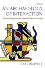 Image for An archaeology of interaction  : network perspectives on material culture and society