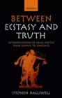 Image for Between ecstasy and truth  : interpretations of Greek poetics from Homer to Longinus