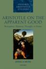 Image for Aristotle on the apparent good  : perception, phantasia, thought, and desire