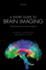 Image for A short guide to brain imaging  : the neuroscience of human cognition