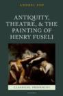Image for Antiquity, theatre, and the painting of Henry Fuseli