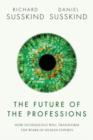 Image for The future of the professions  : how technology will transform the work of human experts