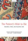 Image for The patient&#39;s wish to die  : research, ethics, and palliative care