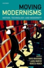 Image for Moving modernisms  : motion, technology, and modernity