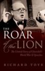 Image for The roar of the lion  : the untold story of Churchill&#39;s World War II speeches