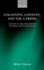 Image for Cognition, content, and the A priori  : a study in the philosophy of mind and knowledge