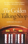 Image for The golden talking-shop  : the Oxford Union debates empire, world war, revolution, and women
