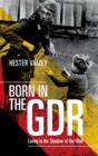 Image for Born in the GDR Life in the Shadow of the Wall