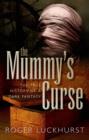 Image for The mummy&#39;s curse  : the true history of a dark fantasy