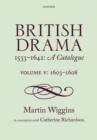 Image for British drama 1533-1642  : a catalogueVolume V,: 1603-1608
