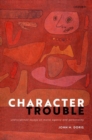 Image for Character trouble  : undisciplined essays on moral agency and personality