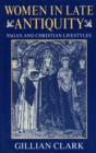 Image for Women in Late Antiquity : Pagan and Christian Life-styles