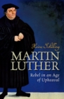 Image for Martin Luther  : rebel in an age of upheaval