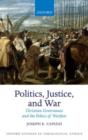 Image for Politics, justice, and war  : Christian governance and the ethics of warfare