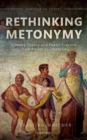 Image for Rethinking metonymy  : literary theory and poetic practice from Pindar to Jakobson