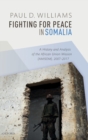 Image for Fighting for peace in Somalia  : a history and analysis of the African Union Mission (AMISOM), 2007-2017