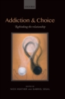 Image for Addiction and choice  : rethinking the relationship