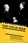 Image for Transcending the Cold War  : summits, statecraft, and the dissolution of bipolarity in Europe, 1970-1990