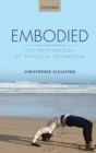 Image for Embodied  : the psychology of physical sensation