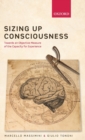 Image for Sizing up consciousness  : towards an objective measure of the capacity for experience