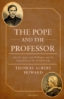 Image for The Pope and the professor  : Pius IX, Ignaz von Dollinger, and the quandary of the modern age
