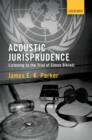 Image for Acoustic jurisprudence  : listening to the trial of Simon Bikindi