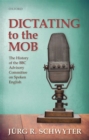Image for Dictating to the mob  : the history of the BBC Advisory Committee on Spoken English
