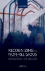 Image for Recognizing the non-religious  : reimagining the secular