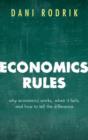Image for Economics rules  : why economics works, when it fails, and how to tell the difference