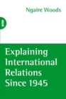 Image for Explaining international relations since 1945