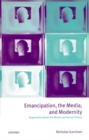 Image for Emancipation, the Media, and Modernity