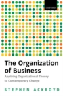 Image for The organization of business  : applying organizational theory to contemporary change