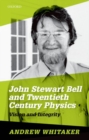 Image for John Stewart Bell and twentieth century physics  : vision and integrity