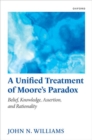 Image for A unified treatment of Moore&#39;s paradox  : belief, knowledge, assertion and rationality