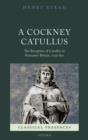Image for A Cockney Catullus  : the reception of Catullus in Romantic Britain, 1795-1821