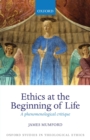 Image for Ethics at the beginning of life  : a phenomenological critique