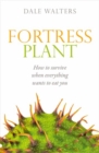 Image for Fortress plant  : how to survive when everything wants to eat you