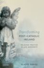 Image for Transforming post-Catholic Ireland  : religious practice in late modernity
